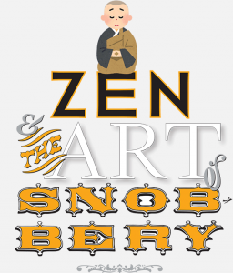 Zen and The Art of Snobbery